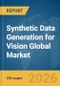 Synthetic Data Generation for Vision Global Market Report 2026 - Product Image