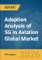 Adoption Analysis of 5G in Aviation Global Market Report 2026 - Product Thumbnail Image