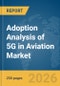 Adoption Analysis of 5G in Aviation Market Report 2026 - Product Thumbnail Image