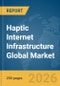 Haptic Internet Infrastructure Global Market Report 2026 - Product Thumbnail Image