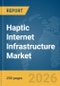 Haptic Internet Infrastructure Market Report 2026 - Product Thumbnail Image