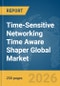 Time-Sensitive Networking (TSN) Time Aware Shaper Global Market Report 2026 - Product Thumbnail Image