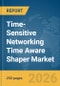 Time-Sensitive Networking (TSN) Time Aware Shaper Market Report 2026 - Product Image