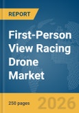 First-Person View (FPV) Racing Drone Market Report 2026- Product Image