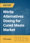 Nitrite Alternatives Dosing for Cured Meats Market Report 2026 - Product Thumbnail Image