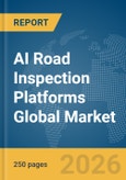AI Road Inspection Platforms Global Market Report 2026- Product Image