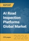AI Road Inspection Platforms Global Market Report 2026 - Product Image