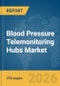 Blood Pressure Telemonitoring Hubs Market Report 2026 - Product Thumbnail Image