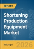 Shortening Production Equipment Market Report 2026- Product Image