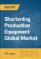 Shortening Production Equipment Global Market Report 2026 - Product Thumbnail Image