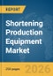 Shortening Production Equipment Market Report 2026 - Product Thumbnail Image