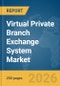 Virtual Private Branch Exchange (PBX) System Market Report 2026 - Product Thumbnail Image