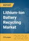 Lithium-Ion Battery Recycling Market Report 2026 - Product Thumbnail Image