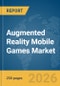 Augmented Reality Mobile Games Market Report 2026 - Product Thumbnail Image