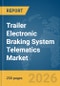 Trailer Electronic Braking System (EBS) Telematics Market Report 2026 - Product Thumbnail Image