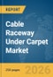 Cable Raceway Under Carpet Market Report 2026 - Product Thumbnail Image