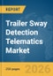 Trailer Sway Detection Telematics Market Report 2026 - Product Image