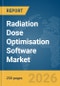 Radiation Dose Optimisation Software Market Report 2026 - Product Image