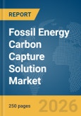 Fossil Energy Carbon Capture Solution Market Report 2026- Product Image
