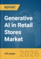 Generative AI in Retail Stores Market Report 2026 - Product Thumbnail Image