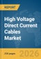 High Voltage (HV) Direct Current (DC) Cables Market Report 2026 - Product Thumbnail Image