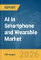 AI in Smartphone and Wearable Market Report 2026 - Product Thumbnail Image