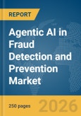 Agentic AI in Fraud Detection and Prevention Market Report 2026- Product Image