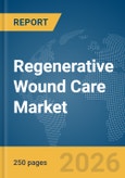 Regenerative Wound Care Market Report 2026- Product Image