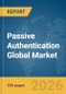 Passive Authentication Global Market Report 2026 - Product Thumbnail Image