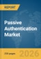 Passive Authentication Market Report 2026 - Product Thumbnail Image