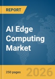 AI Edge Computing Market Report 2026- Product Image