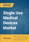 Single Use Medical Devices Market Report 2026 - Product Thumbnail Image