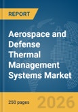 Aerospace and Defense Thermal Management Systems Market Report 2026- Product Image