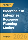 Blockchain in Enterprise Resource Planning (ERP) Market Report 2026- Product Image