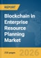 Blockchain in Enterprise Resource Planning (ERP) Market Report 2026 - Product Thumbnail Image