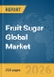 Fruit Sugar Global Market Report 2026 - Product Thumbnail Image
