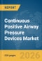 Continuous Positive Airway Pressure Devices Market Report 2026 - Product Thumbnail Image