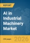 AI in Industrial Machinery Market Report 2026 - Product Thumbnail Image
