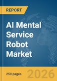 AI Mental Service Robot Market Report 2026- Product Image