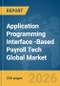 Application Programming Interface (API)-Based Payroll Tech Global Market Report 2026 - Product Thumbnail Image
