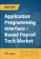 Application Programming Interface (API)-Based Payroll Tech Market Report 2026 - Product Thumbnail Image