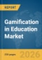 Gamification in Education Market Report 2026 - Product Thumbnail Image