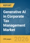 Generative AI in Corporate Tax Management Market Report 2026 - Product Thumbnail Image