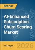 AI-Enhanced Subscription Churn Scoring Market Report 2026- Product Image