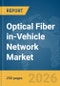 Optical Fiber in-Vehicle Network Market Report 2026 - Product Thumbnail Image