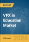 VFX in Education Market Report 2026 - Product Thumbnail Image