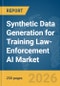 Synthetic Data Generation for Training Law-Enforcement (LE) AI Market Report 2026 - Product Thumbnail Image