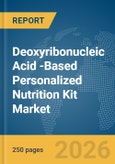 Deoxyribonucleic Acid (DNA)-Based Personalized Nutrition Kit Market Report 2026- Product Image
