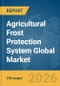 Agricultural Frost Protection System Global Market Report 2026 - Product Thumbnail Image