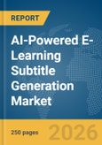 AI-Powered E-Learning Subtitle Generation Market Report 2026- Product Image